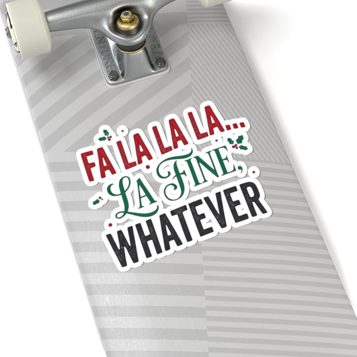"Fa La La La Fine Whatever" Sticker — Main