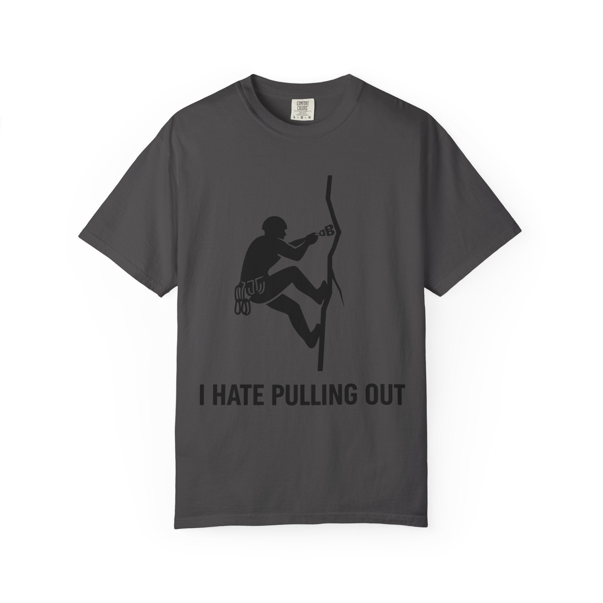 "I Hate Pulling Out Climber" Unisex Garment-Dyed T-shirt