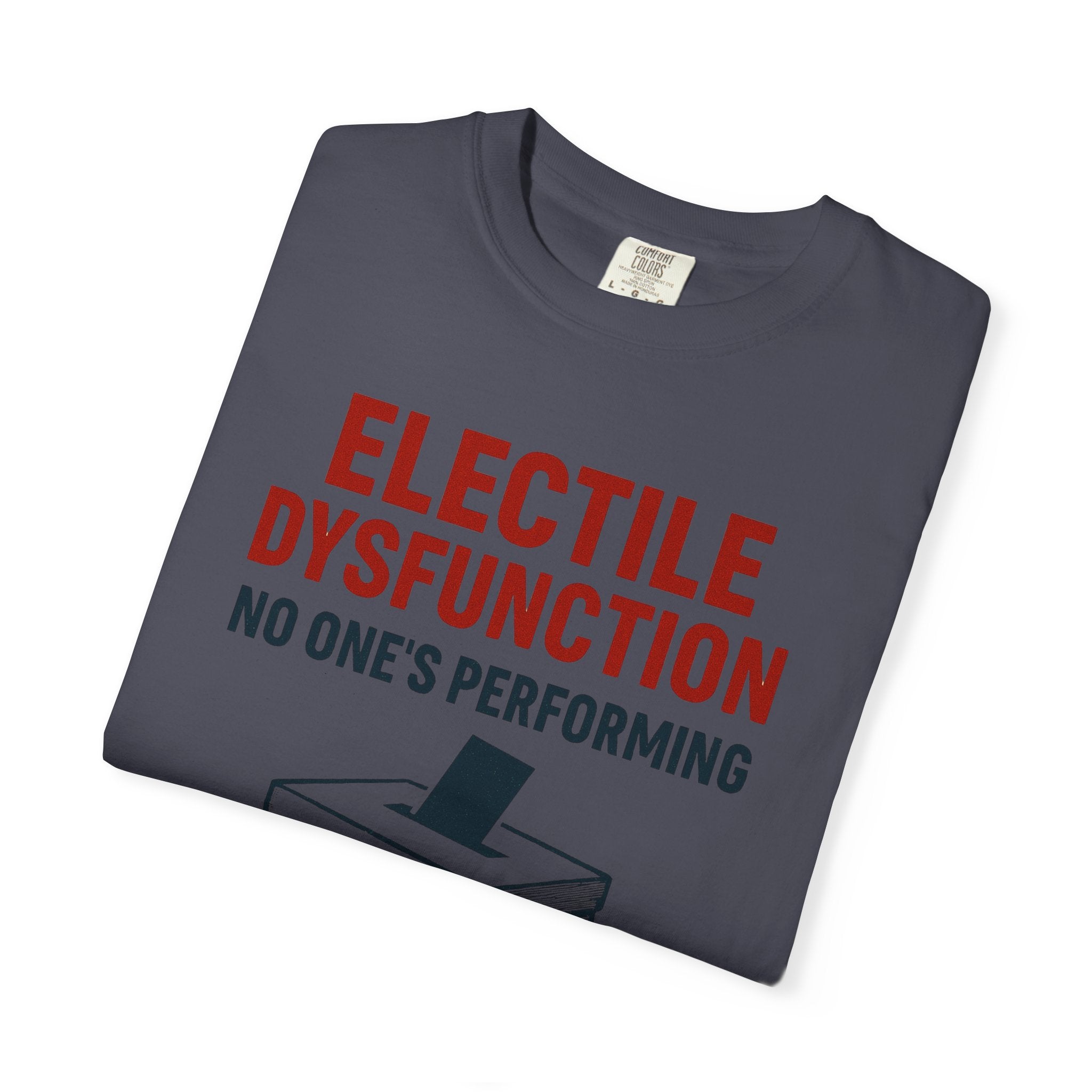 "Electile Dysfunction" Unisex Garment-Dyed T-shirt