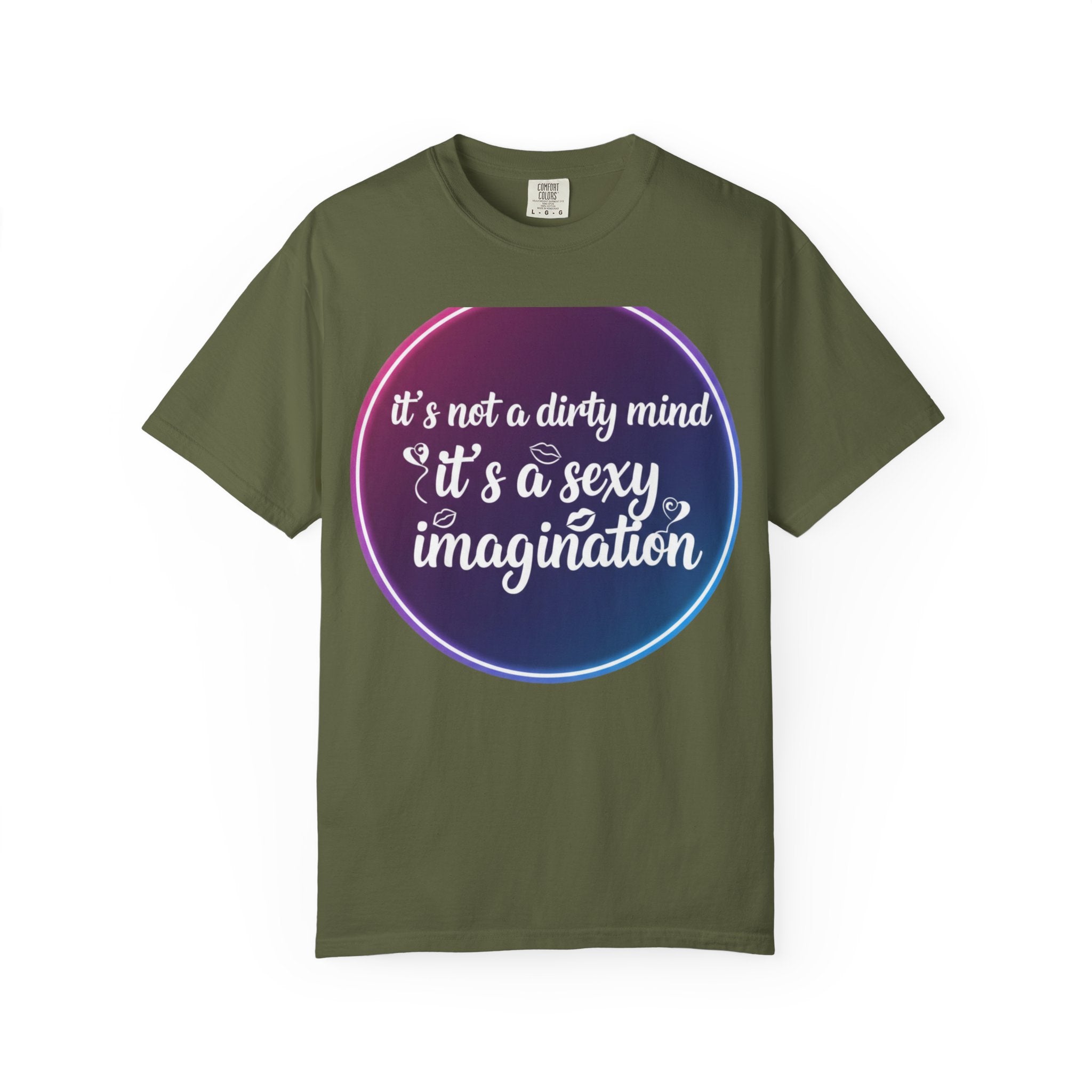 "It's Not a Dirty Mind, it's a sexy imagination" Unisex Garment-Dyed T-shirt