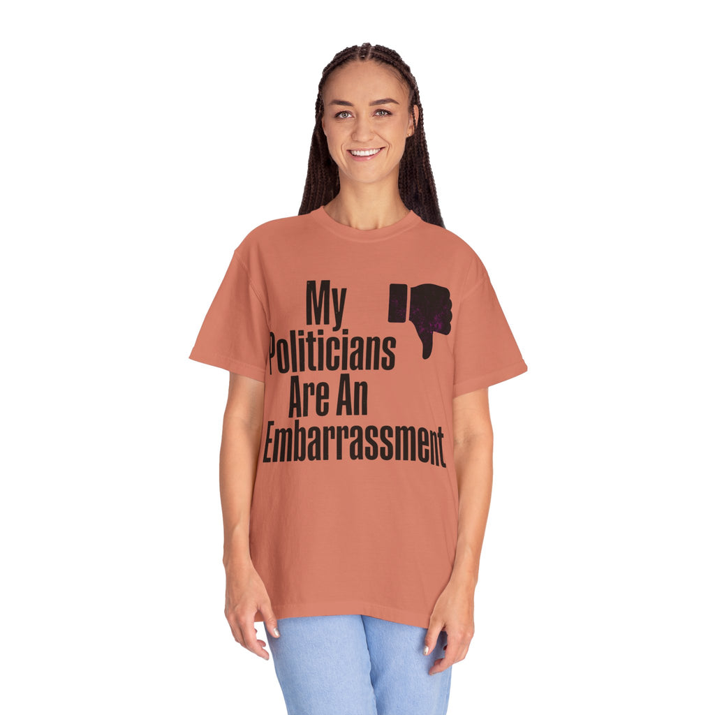 "My Politicians Are An Embarassmenet" Unisex Garment-Dyed Tee