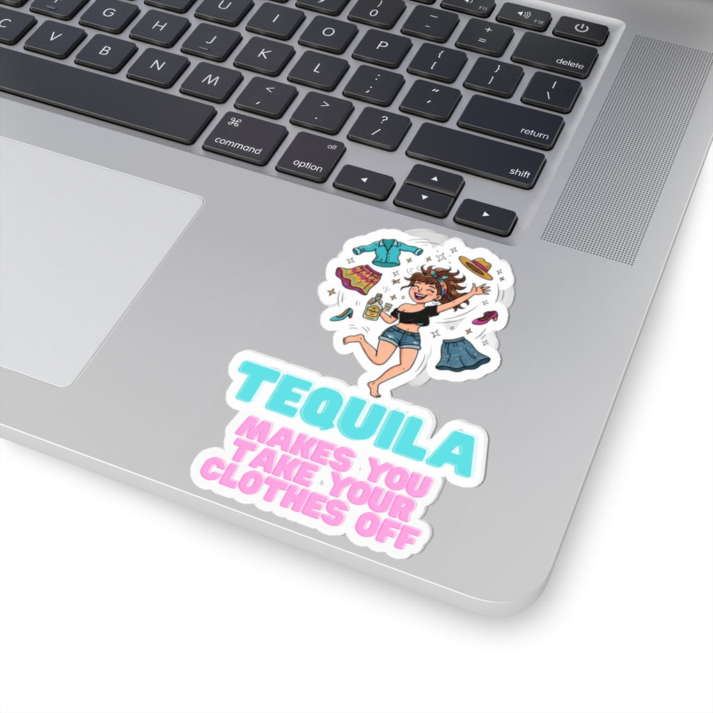 "Tequila Makes You Take Your Clothes Off" Sticker — Main