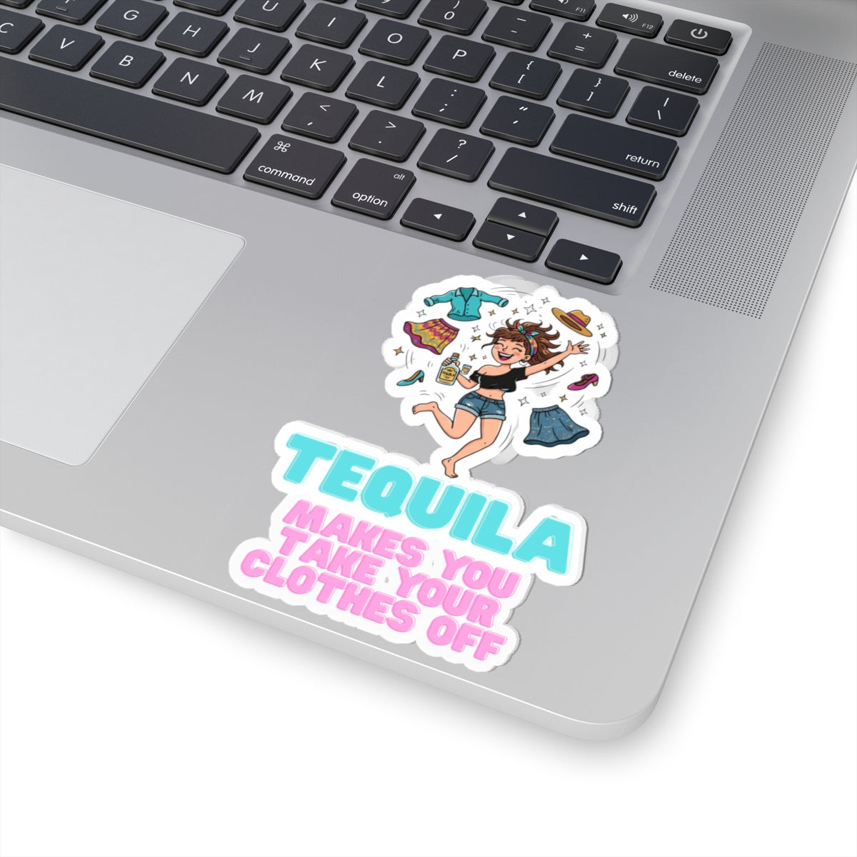 "Tequila Makes You Take Your Clothes Off" Sticker — Main