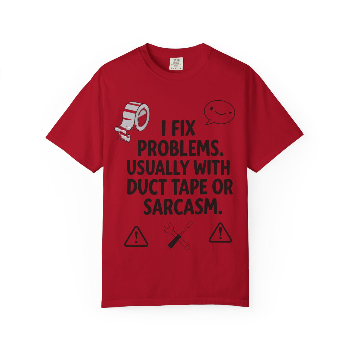 Color: Red | I Fix Problems. Usually With Duct Tape or Sarcasm. Unisex Garment-Dyed T-shirt
