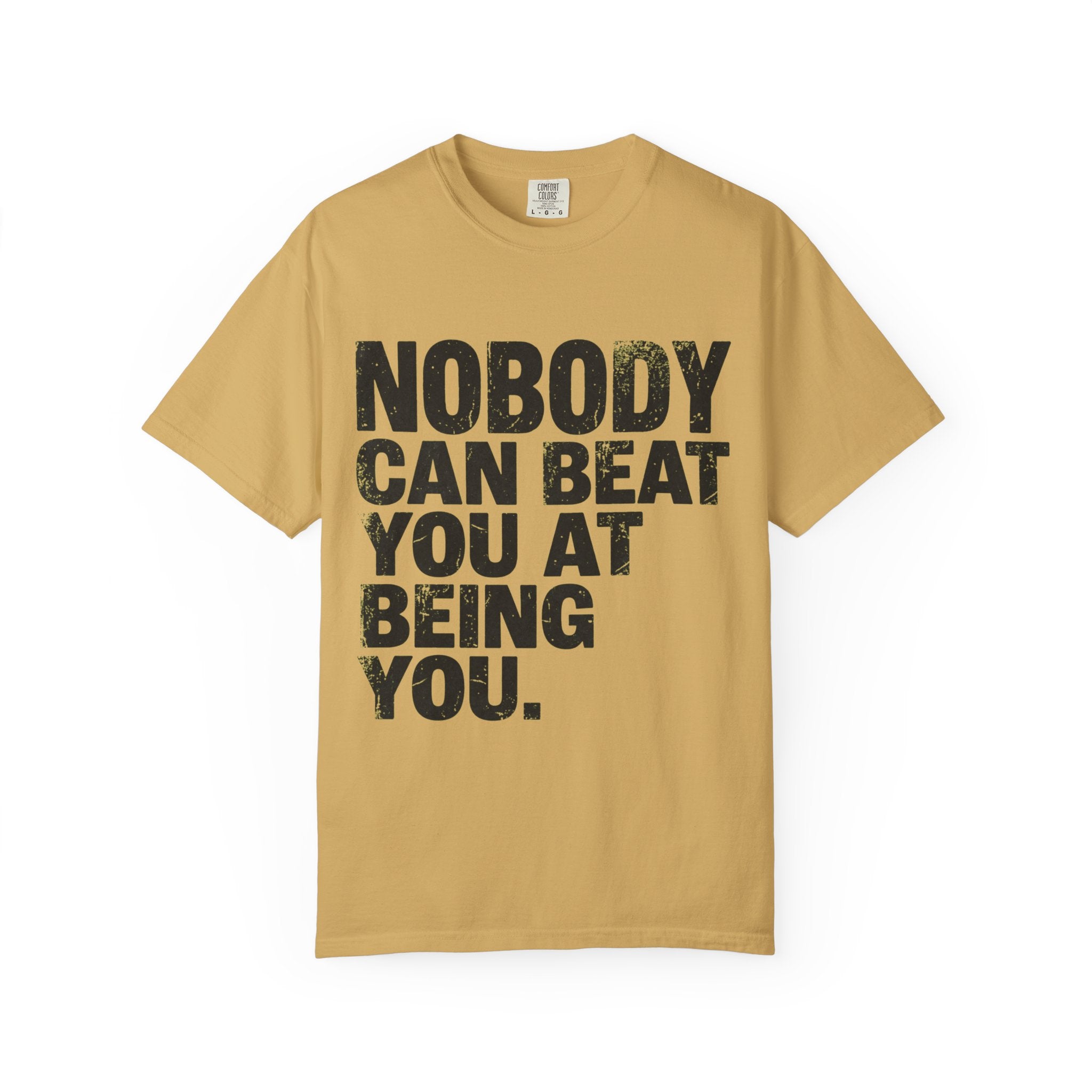 "Nobody Can Beat You At Being You" Unisex Garment-Dyed Tee