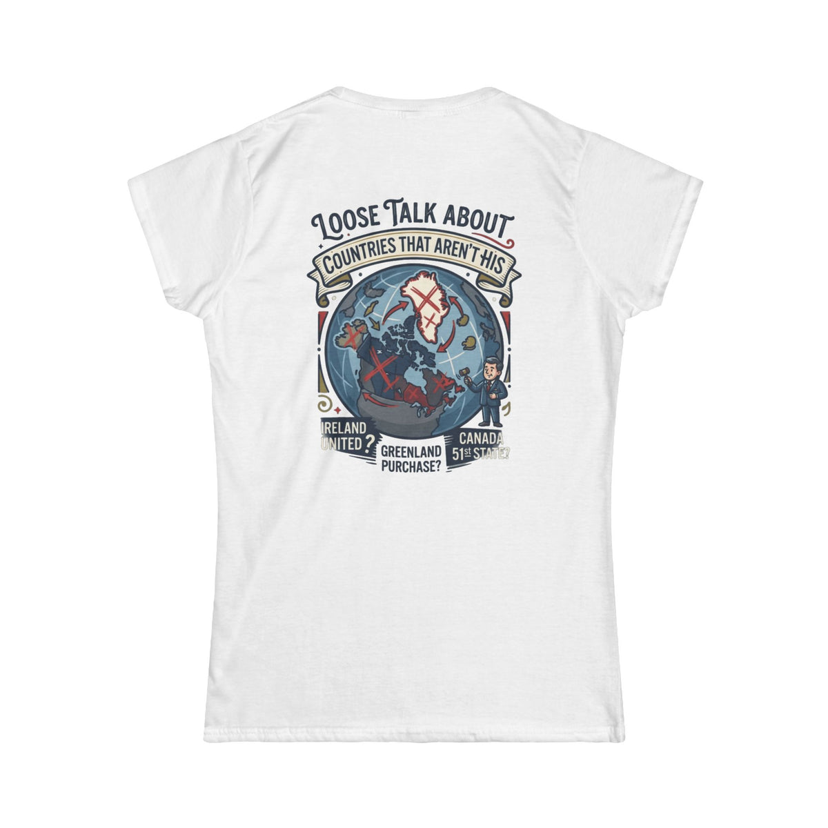 Color: White | Loose Talk About Countries That Aren't His Women's Tee