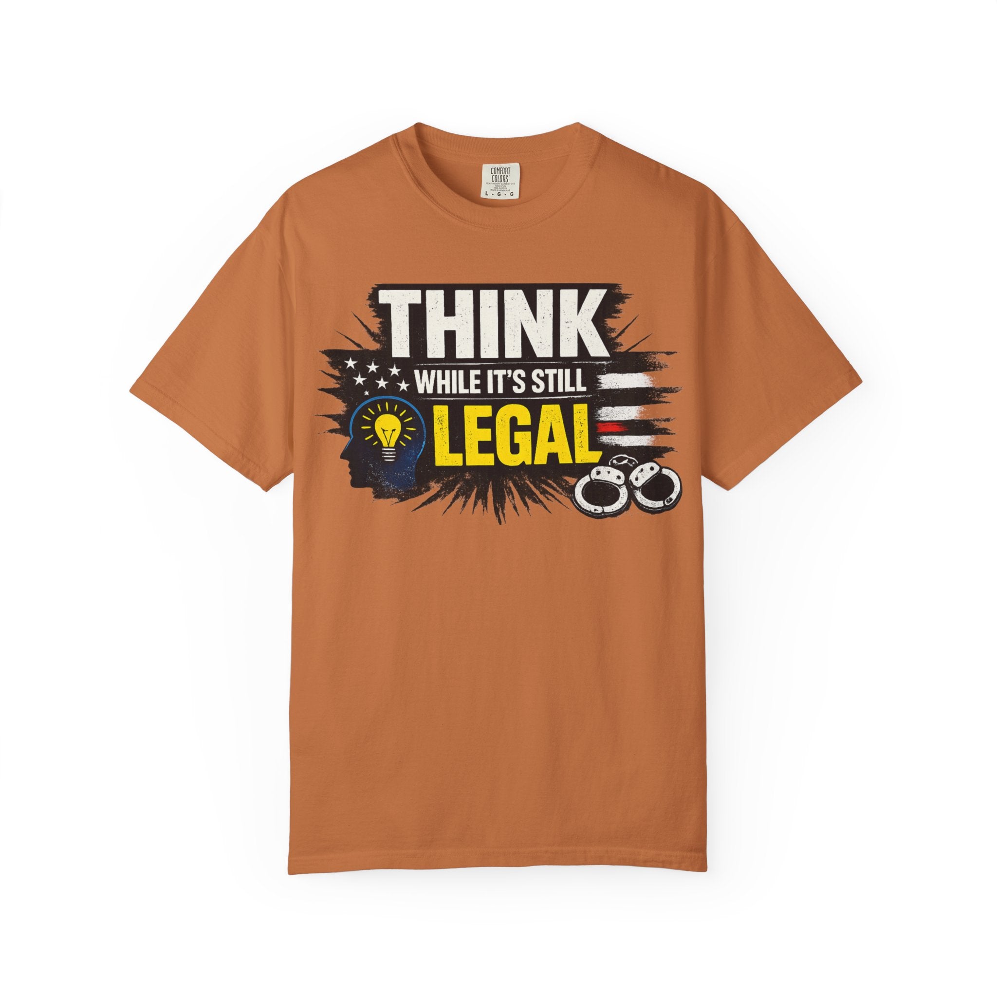 "Think While It’s Still Legal" Unisex Garment-Dyed T-shirt