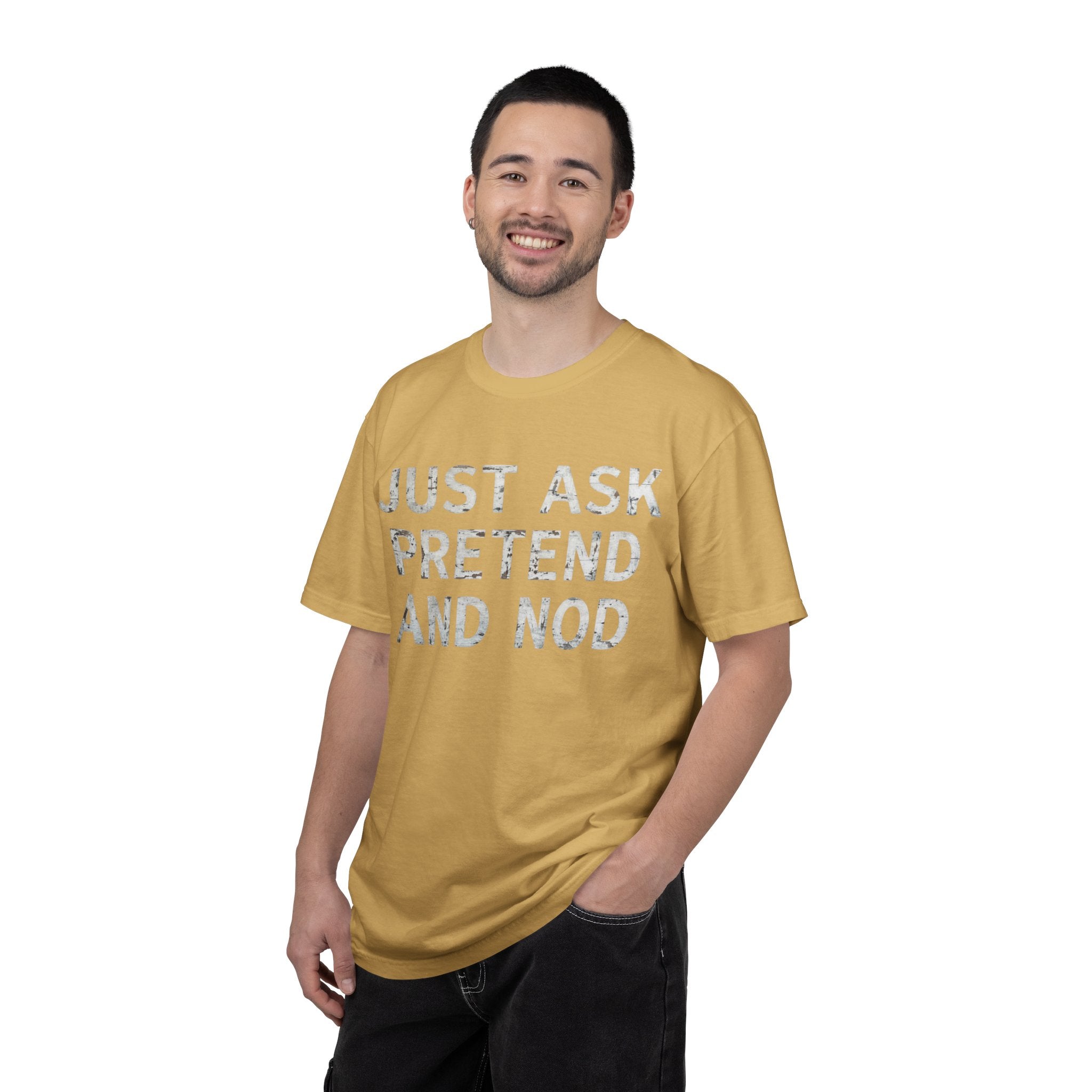 "Just Ask Pretend And Nod" Unisex Garment-Dyed Tee
