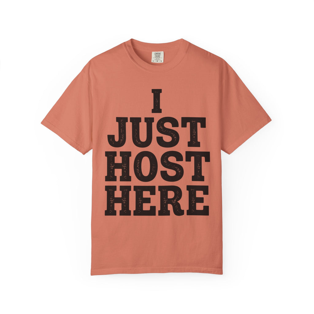 "I Just Host Here" Unisex Garment-Dyed Tee
