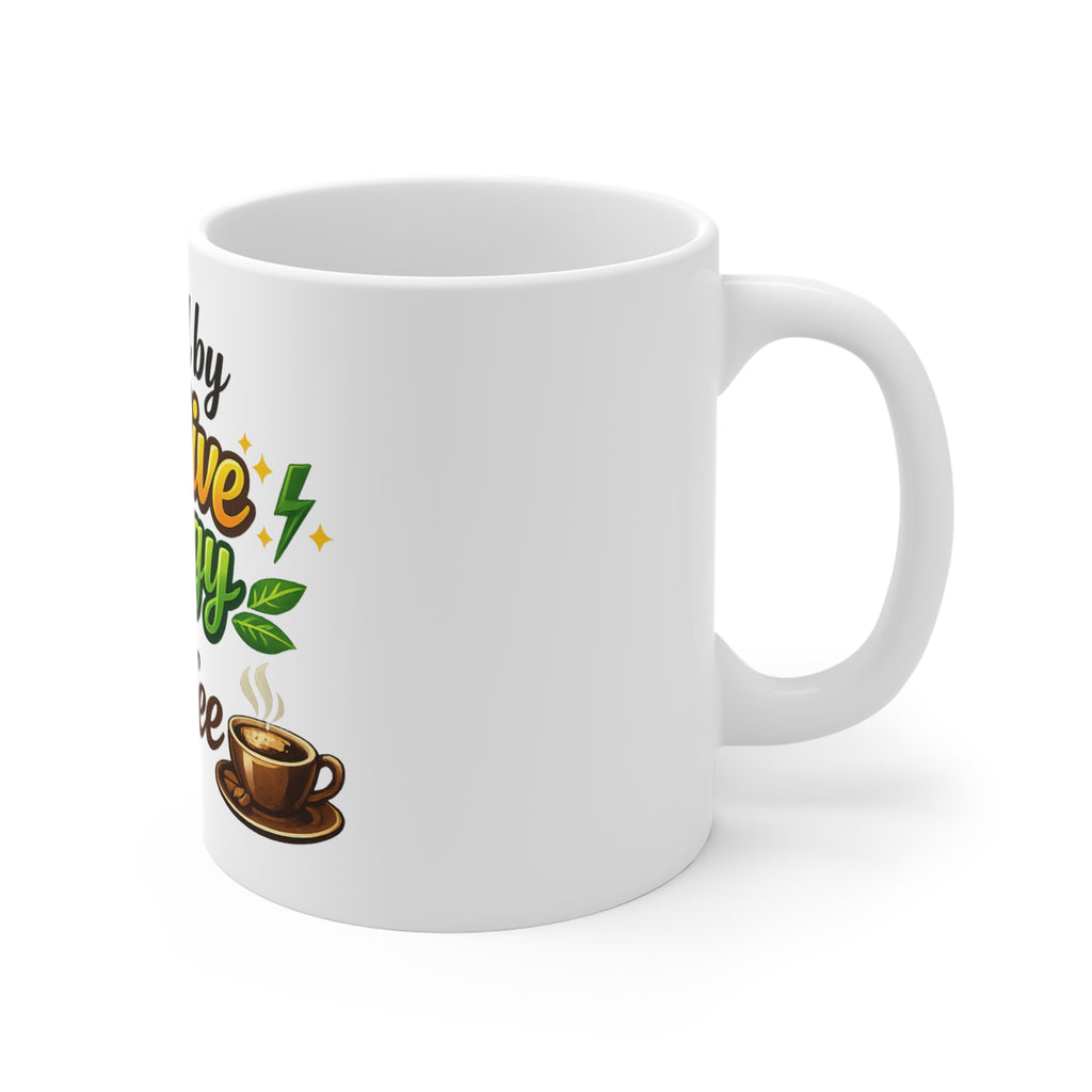 Coffee IS My Positive Energy | 11oz Mug