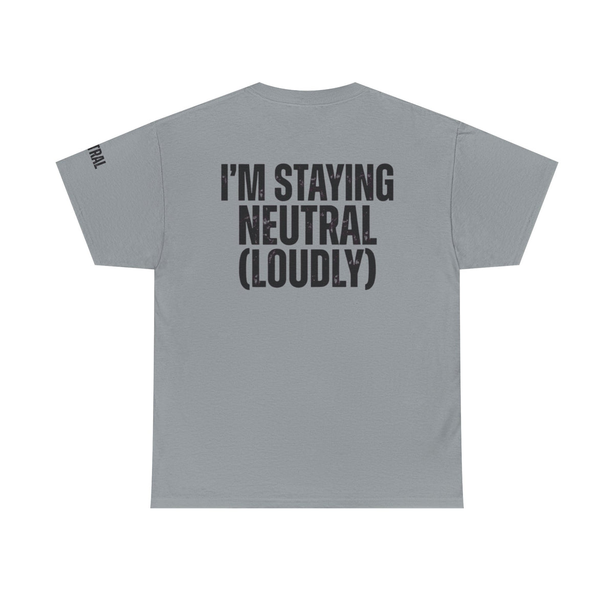 Color: Gravel | I'm Staying Neutral Premium Graphic Tee