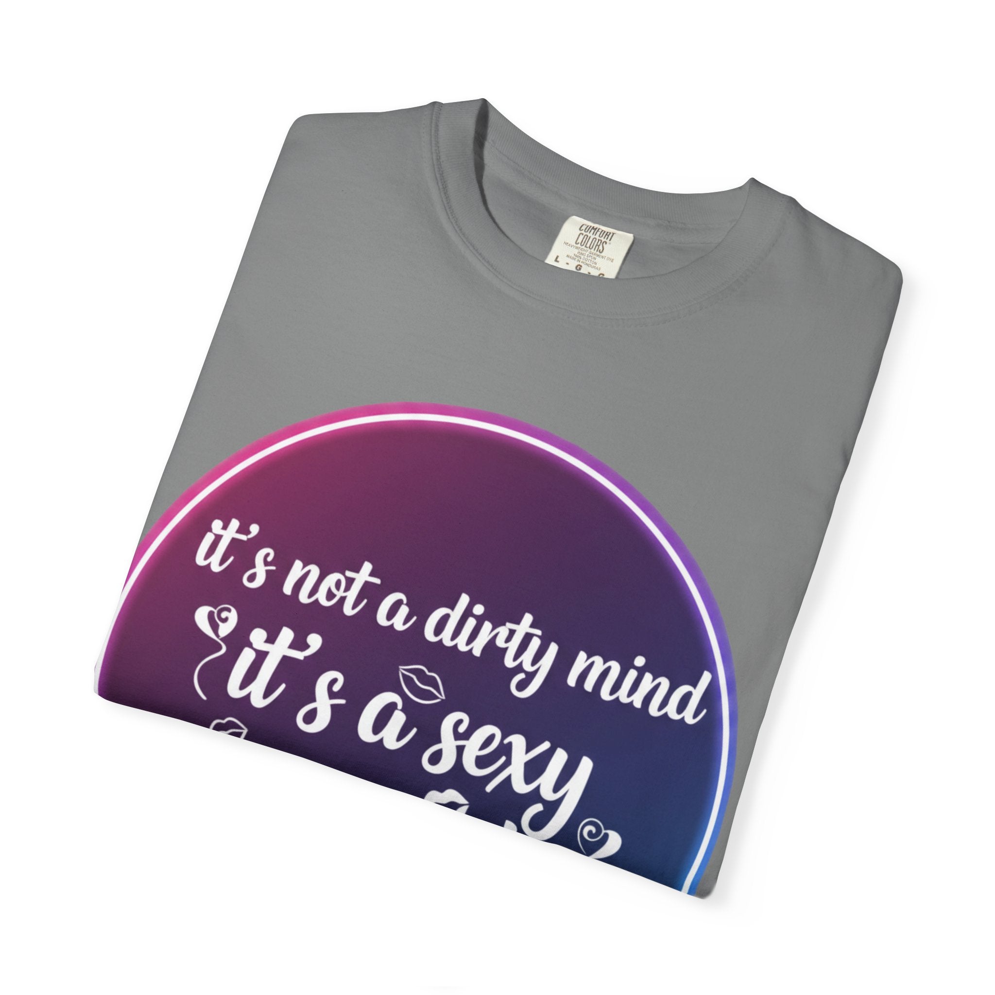 "It's Not a Dirty Mind, it's a sexy imagination" Unisex Garment-Dyed T-shirt