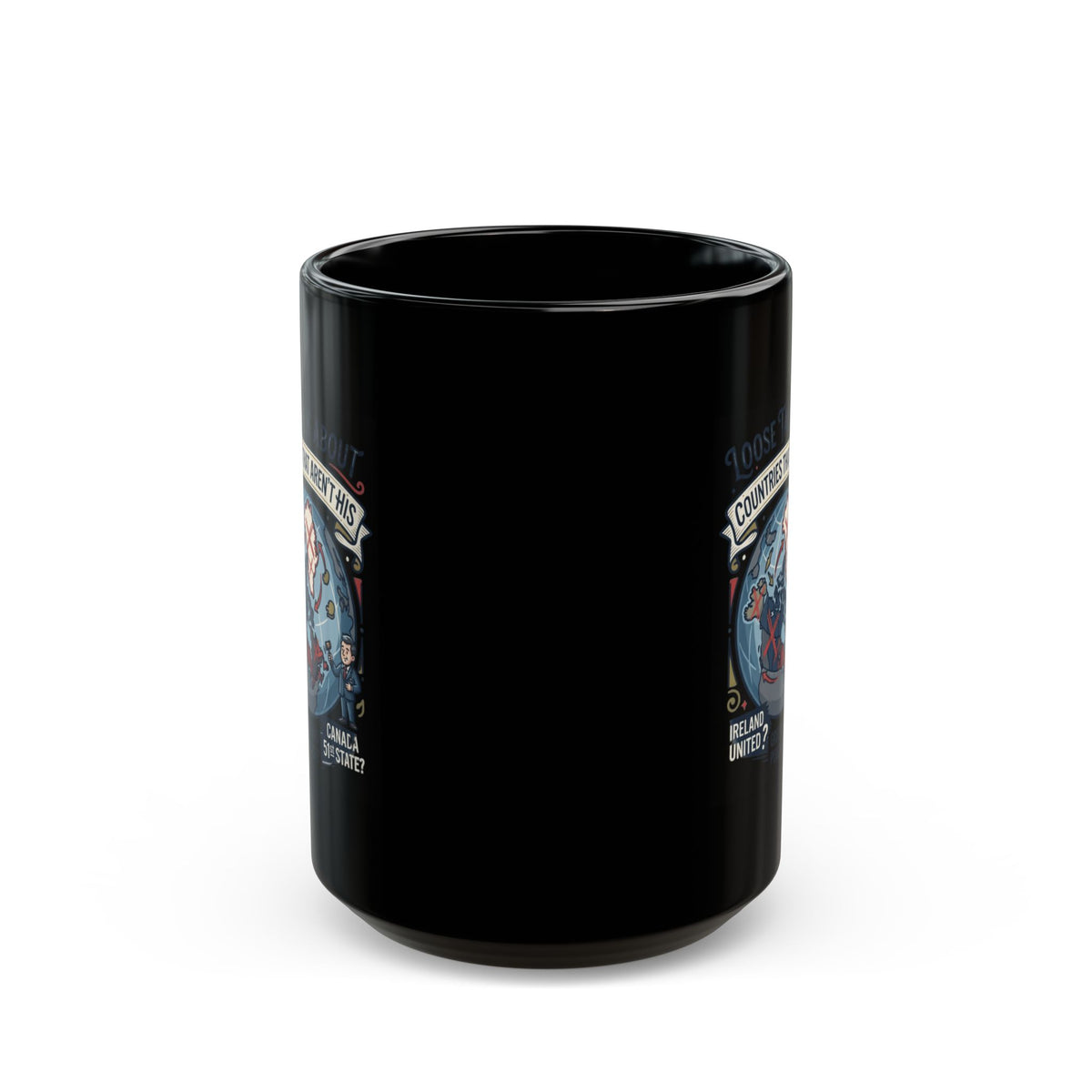 "Loose Talk About Countries That Aren't His" Black Ceramic Mug