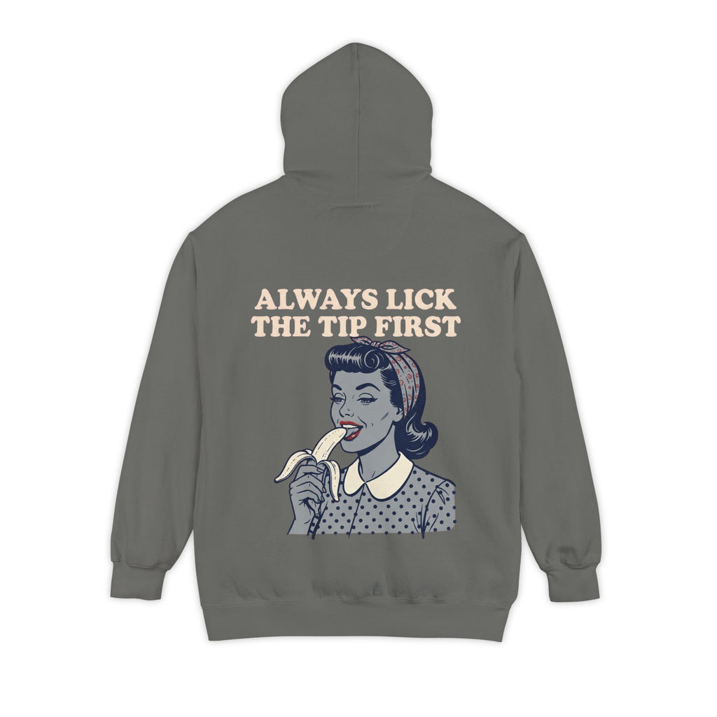 "Always Lick the Tip First" Garment-Dyed Hoodie