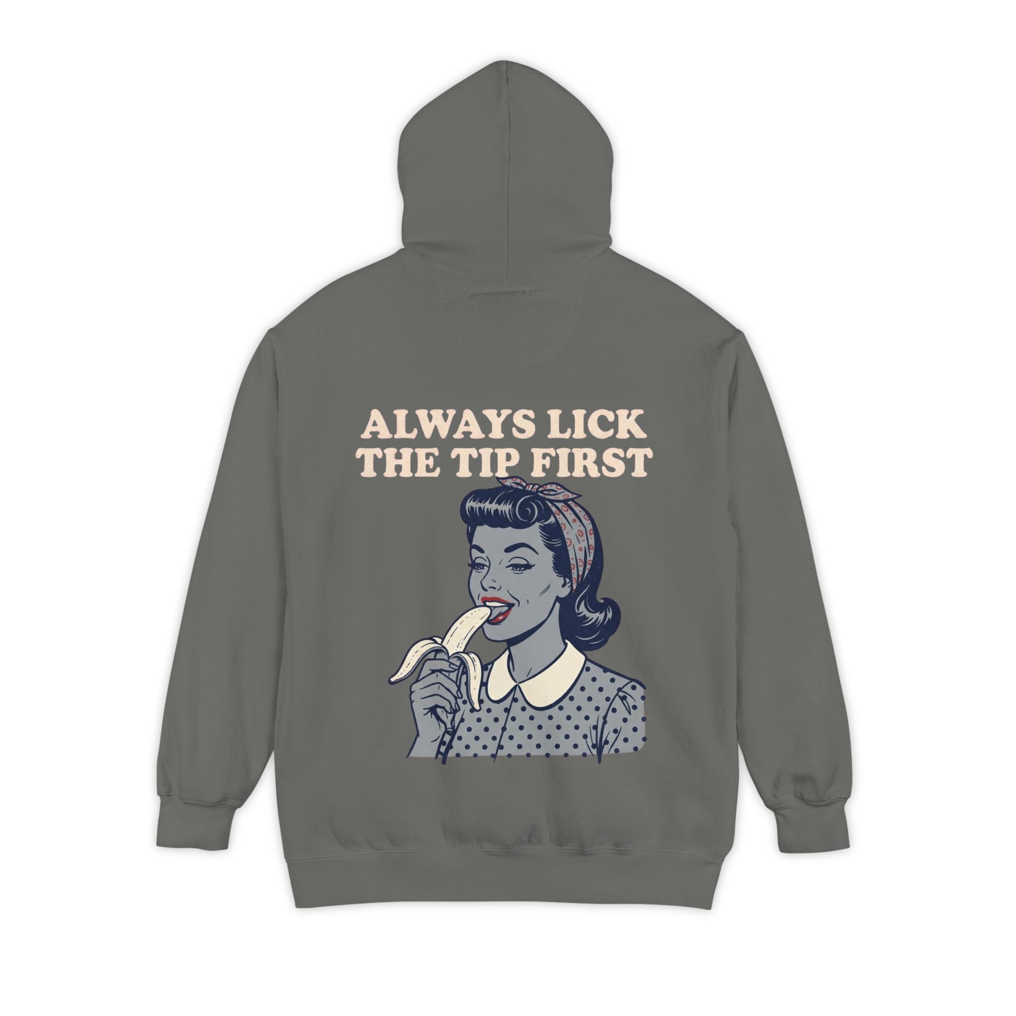 "Always Lick the Tip First" Garment-Dyed Hoodie