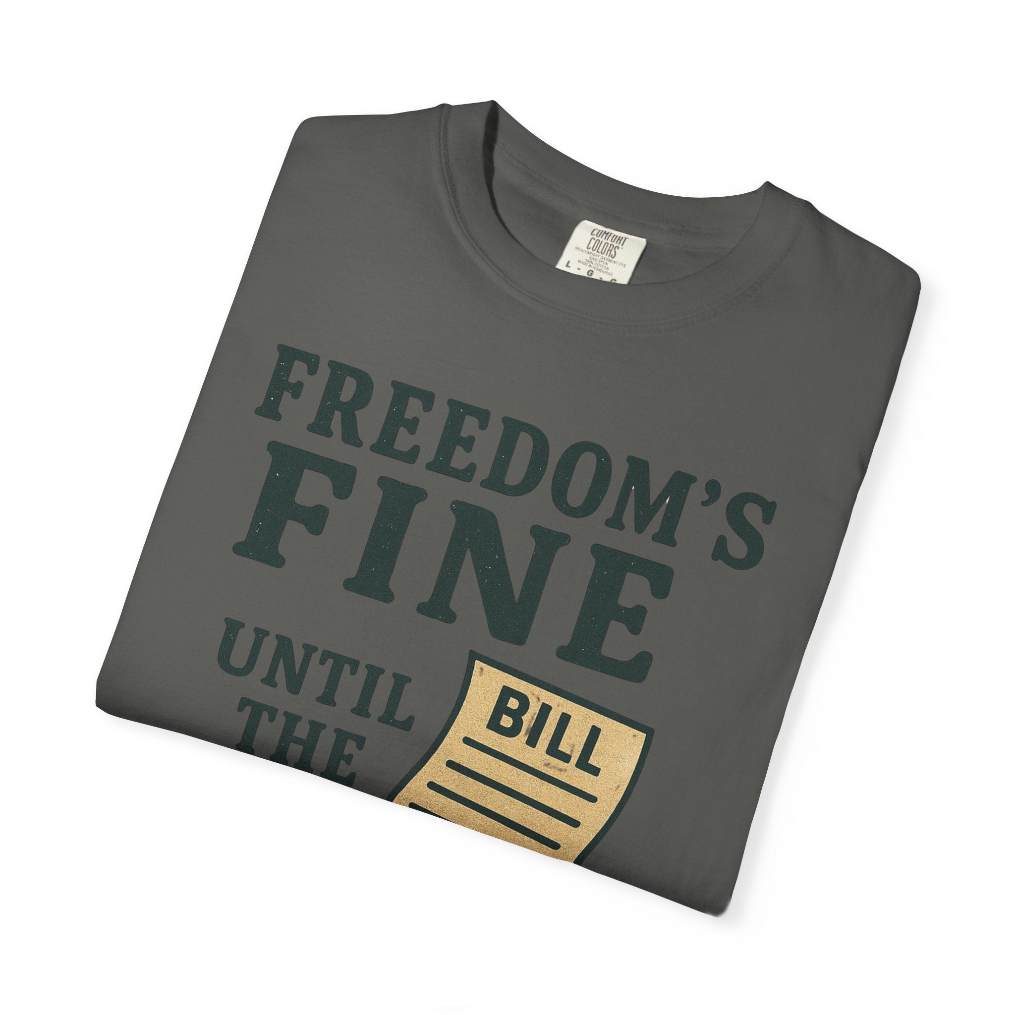 "Freedom’s Fine (Until the Invoice Arrives)" Unisex Garment-Dyed T-shirt