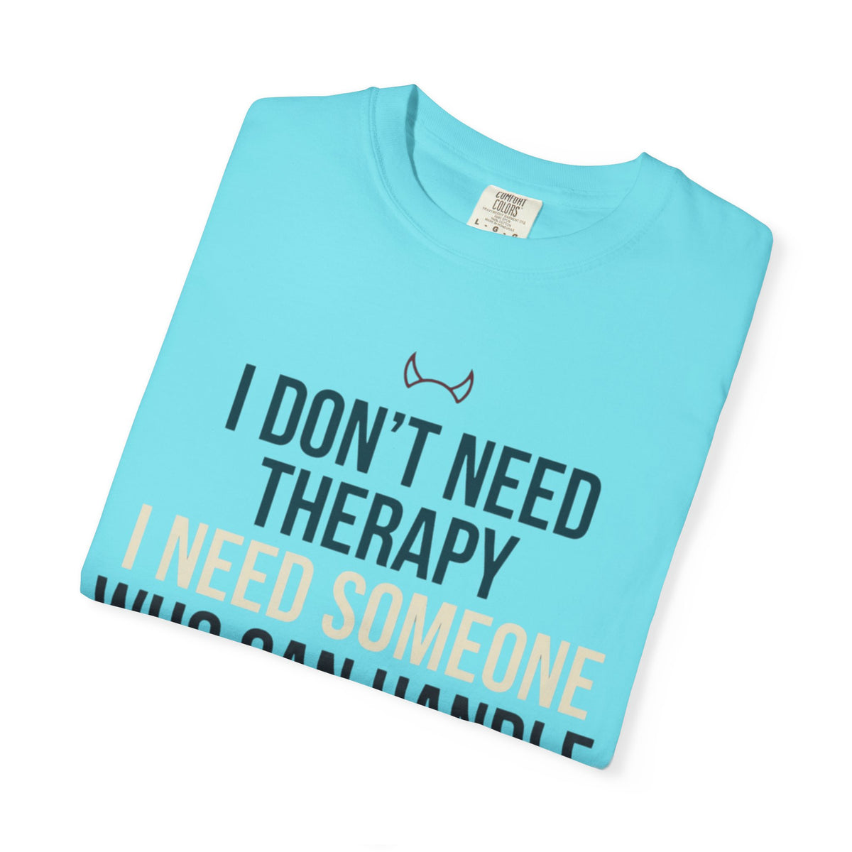 "I Don't Need Therapy" Unisex Garment-Dyed Tee