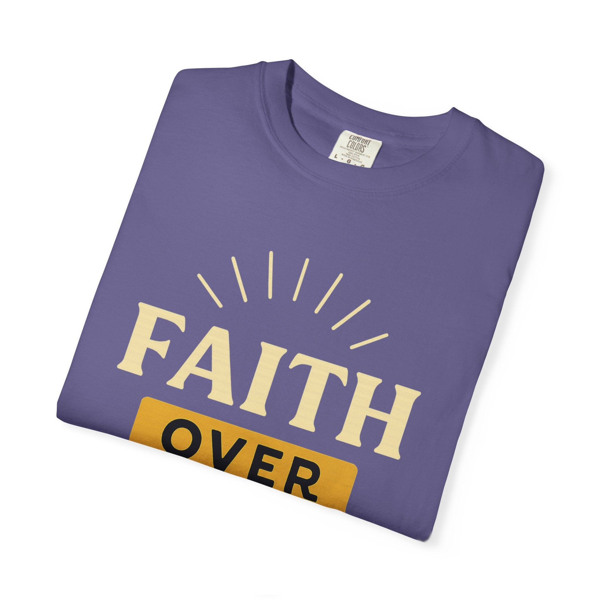 “Faith Over Fear” Unisex Garment-Dyed T-shirt