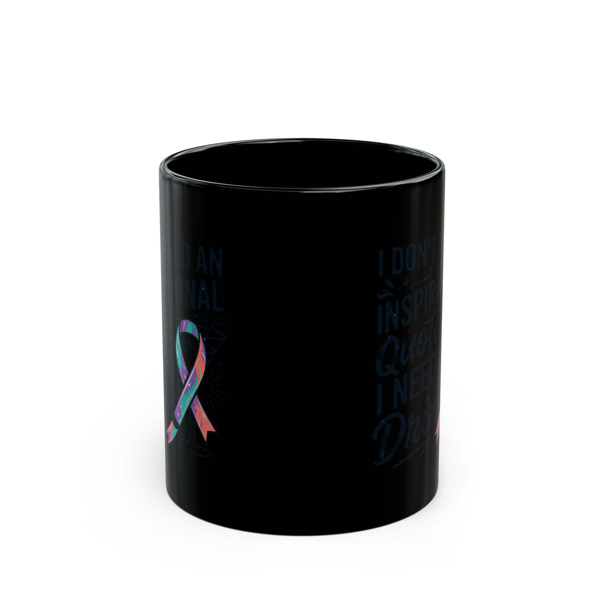 "I Don't Need An Inspirational Quote" Black Ceramic Mug