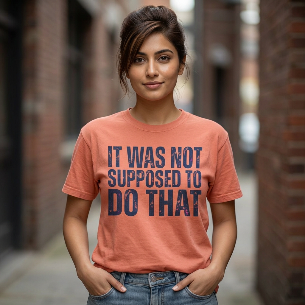 It Was Not Supposed to Do That T-Shirt