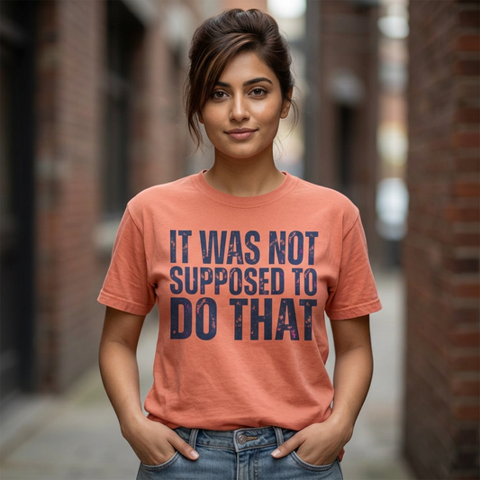 "It Was Not Supposed To Do That" Unisex Garment-Dyed Tee