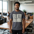 "Still Better Than Monday" Unisex Garment-Dyed Tee