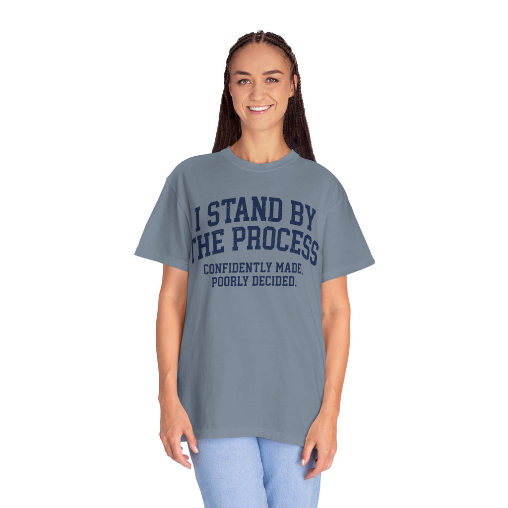 "I Stand By The Process" Unisex Garment-Dyed Tee