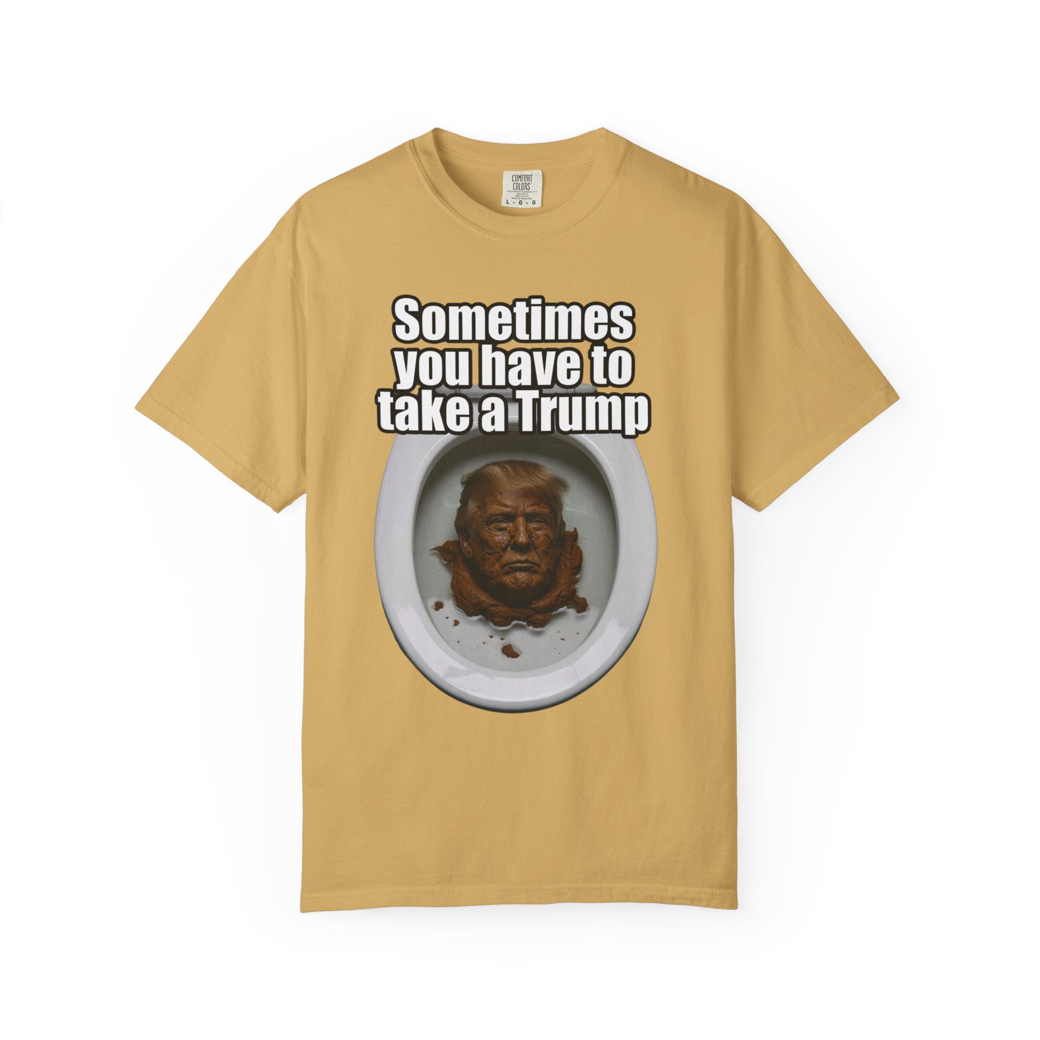 "Sometimes You Have to Take A Trump" Unisex Garment-Dyed Tee