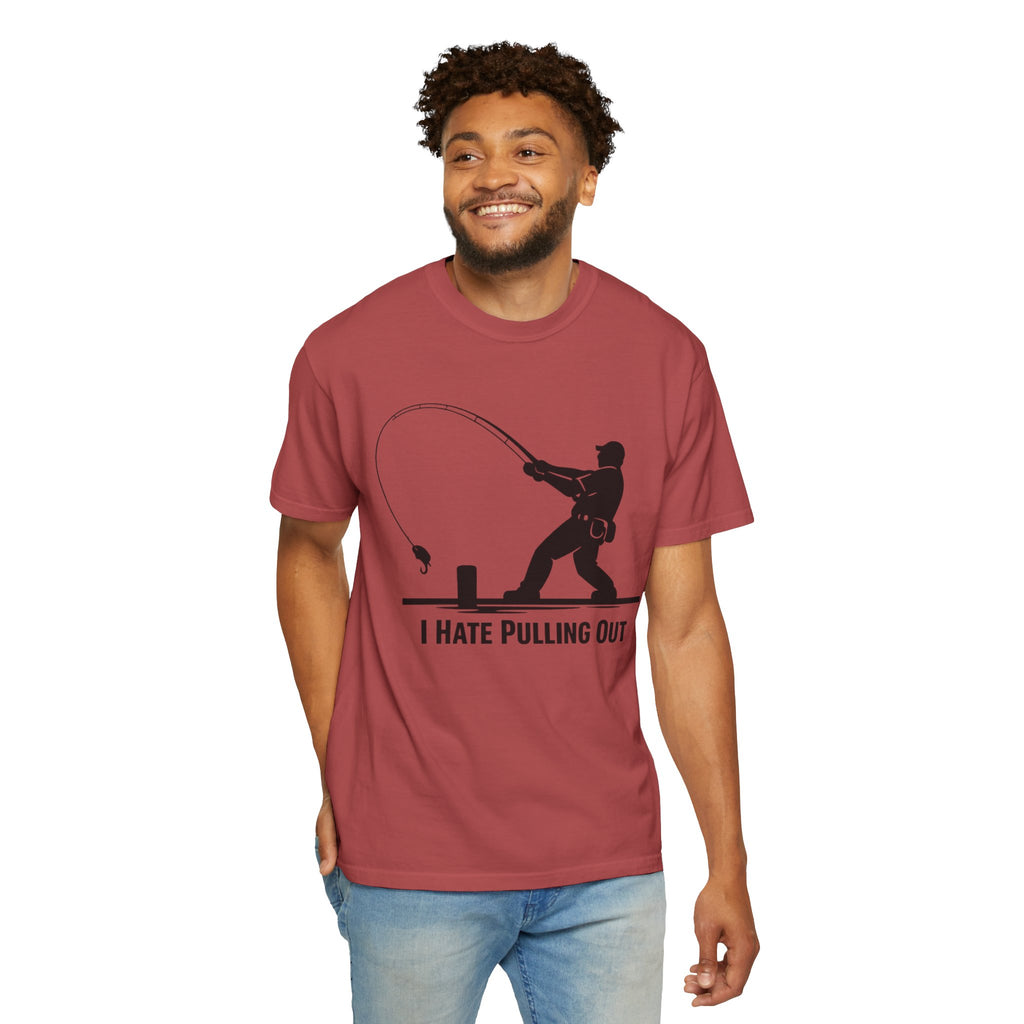 "I Hate Pulling Out Fishing" Unisex Garment-Dyed T-shirt