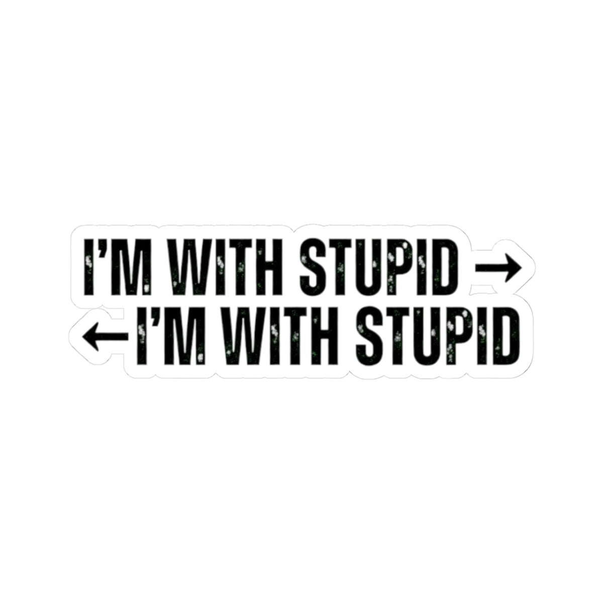 "I'm With Stupid" Sticker