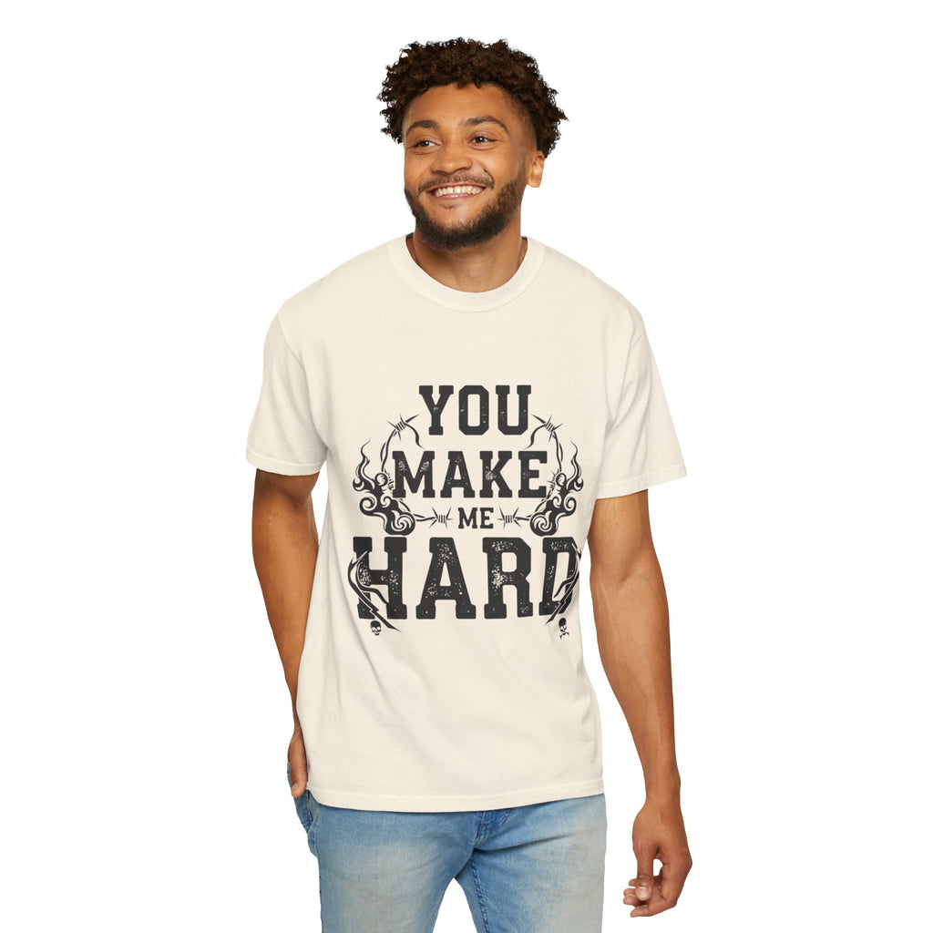 "You Make Me Hard 3" Unisex Garment-Dyed T-shirt