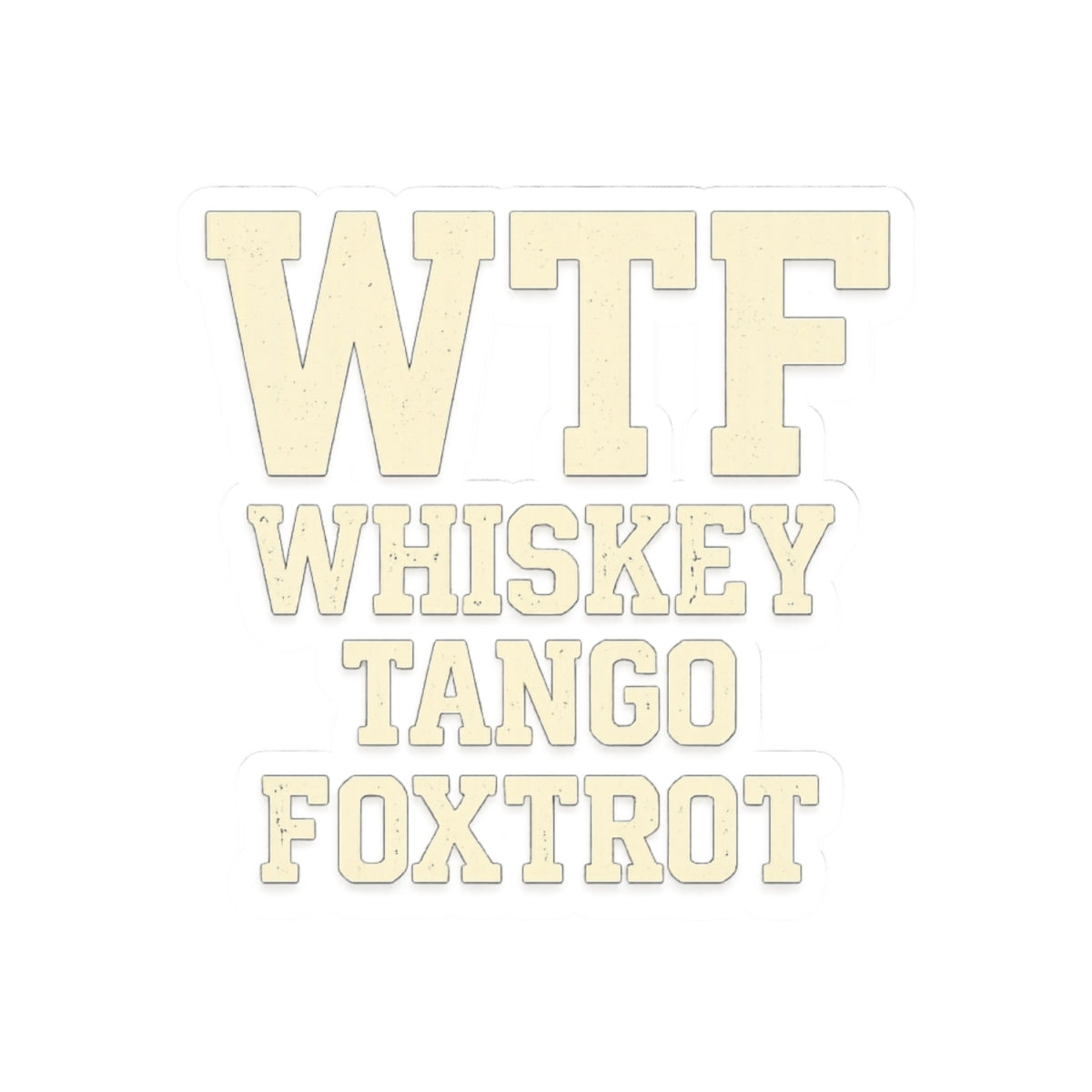 Whisky Tango Foxtrot - WTF Decoded | Kiss-Cut Sticker — AttitudeShirts