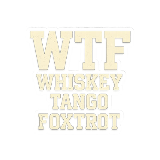 Whisky Tango Foxtrot - WTF Decoded | Kiss-Cut Sticker — AttitudeShirts