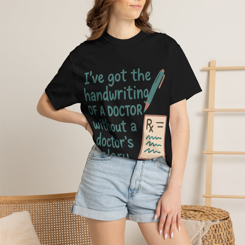 “I’ve got the handwriting of a doctor without a doctor’s salary” Unisex Garment-Dyed T-shirt