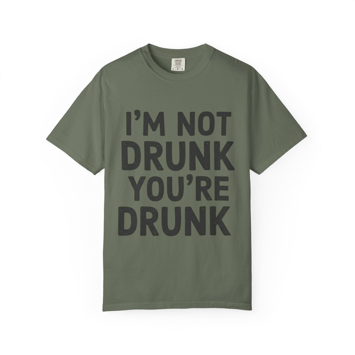 Color: Moss | I'm Not Drunk Unisex Garment-Dyed Tee