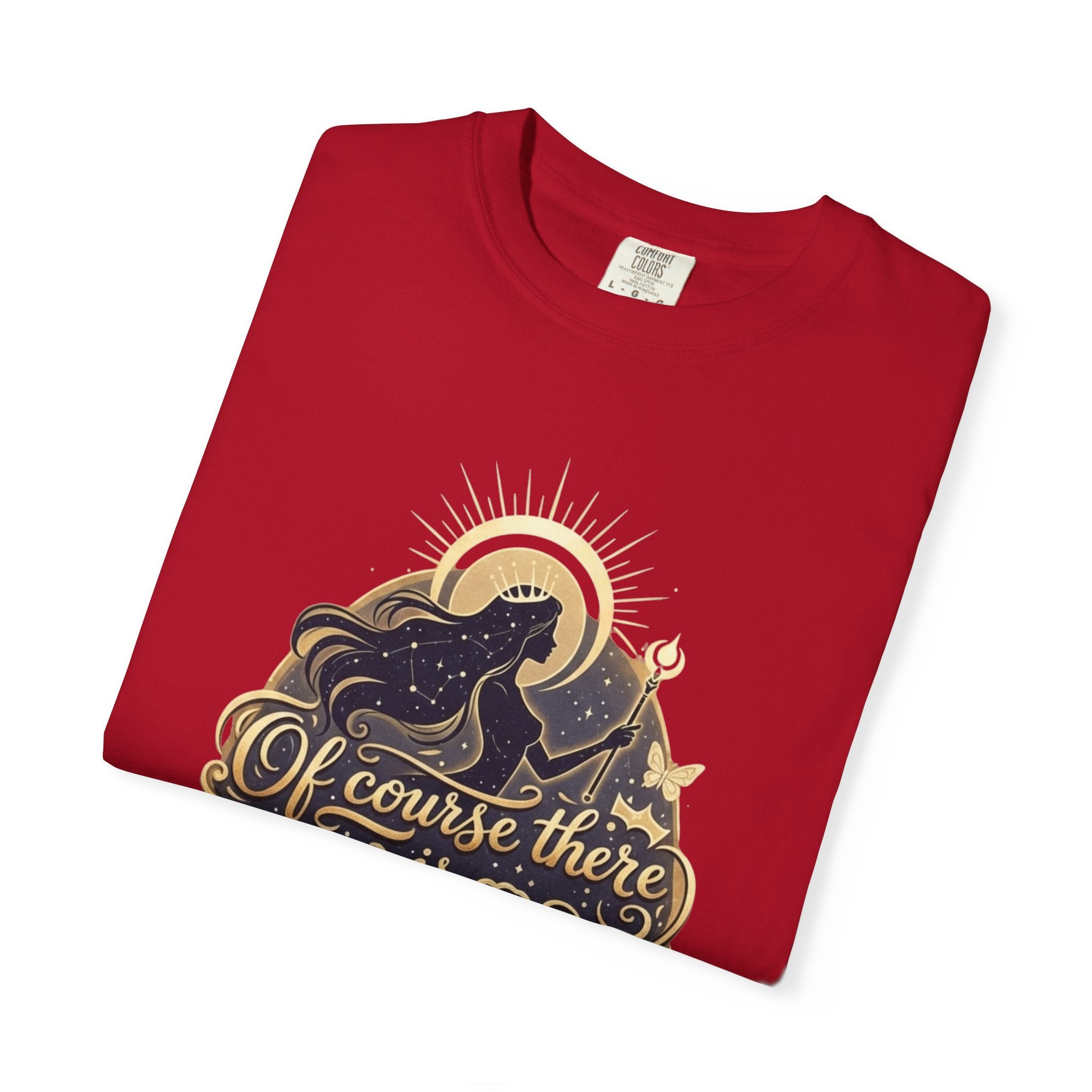 "Of Course There Is God, And She Is Me" Unisex Garment-Dyed T-shirt