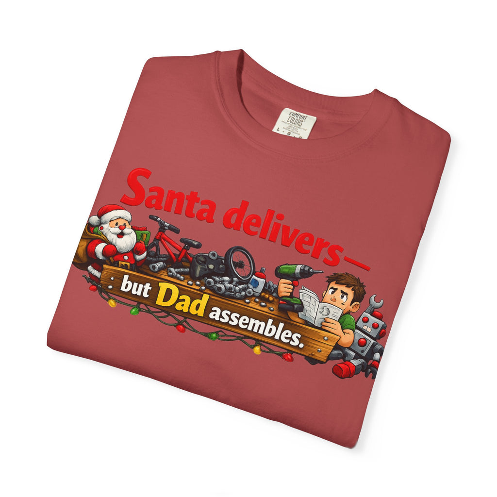 "Santa Delivers, But Dad Assembles" Unisex Garment-Dyed T-shirt