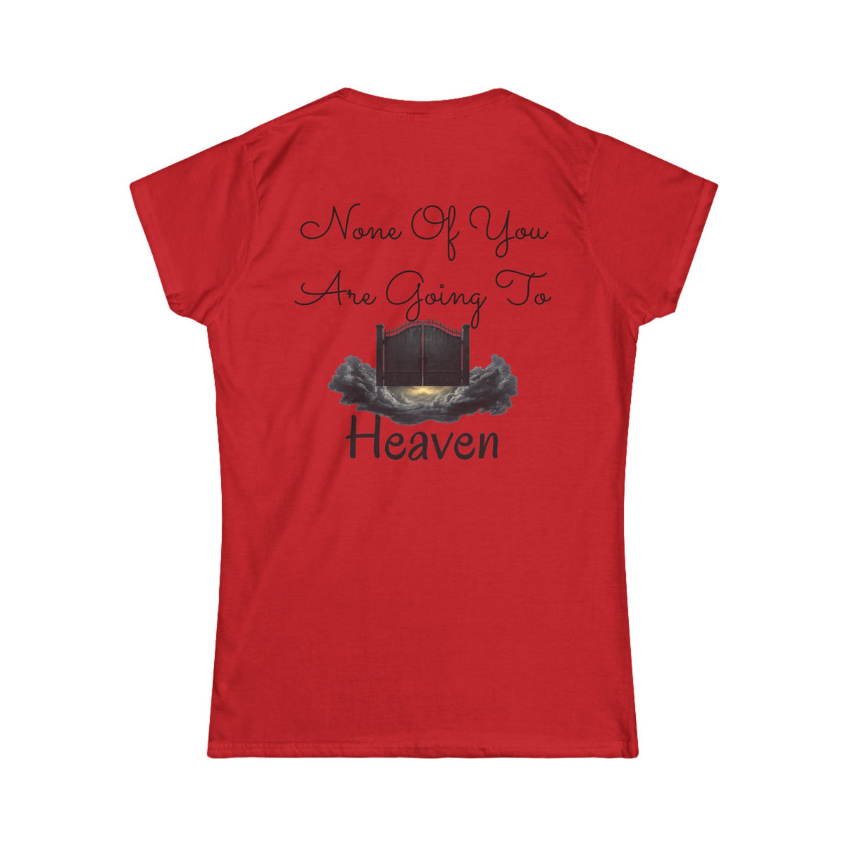 "None of You Are Going to Heaven" Women's Tee