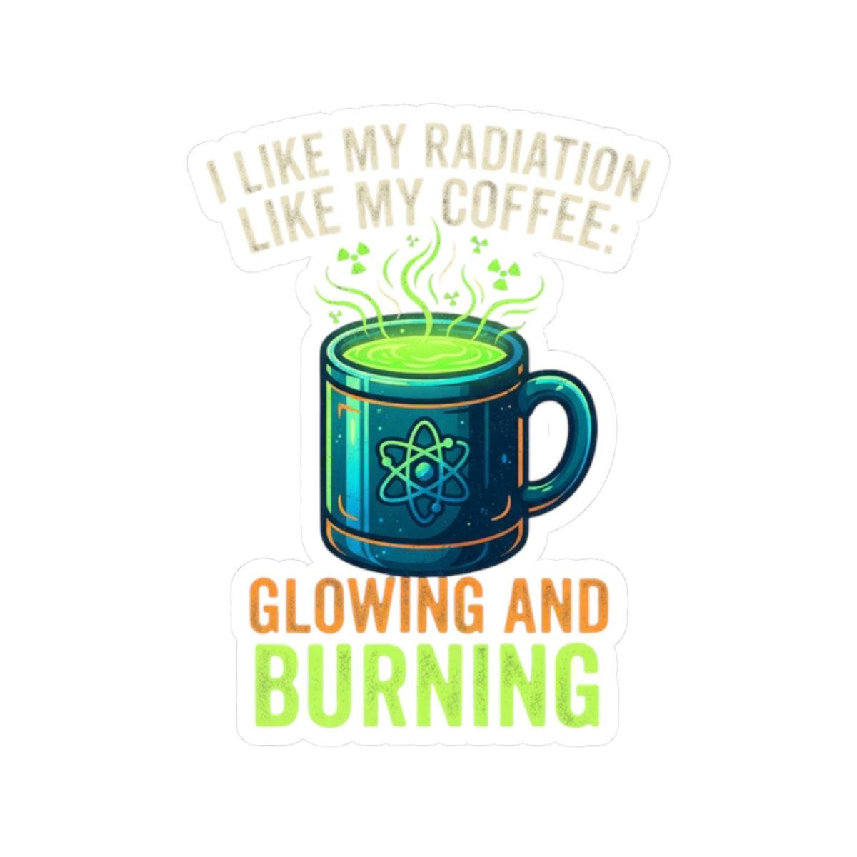 "I Like My Radiation Like My Coffee" Sticker — Main