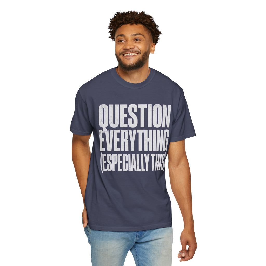 "Question Everything" Unisex Garment-Dyed Tee