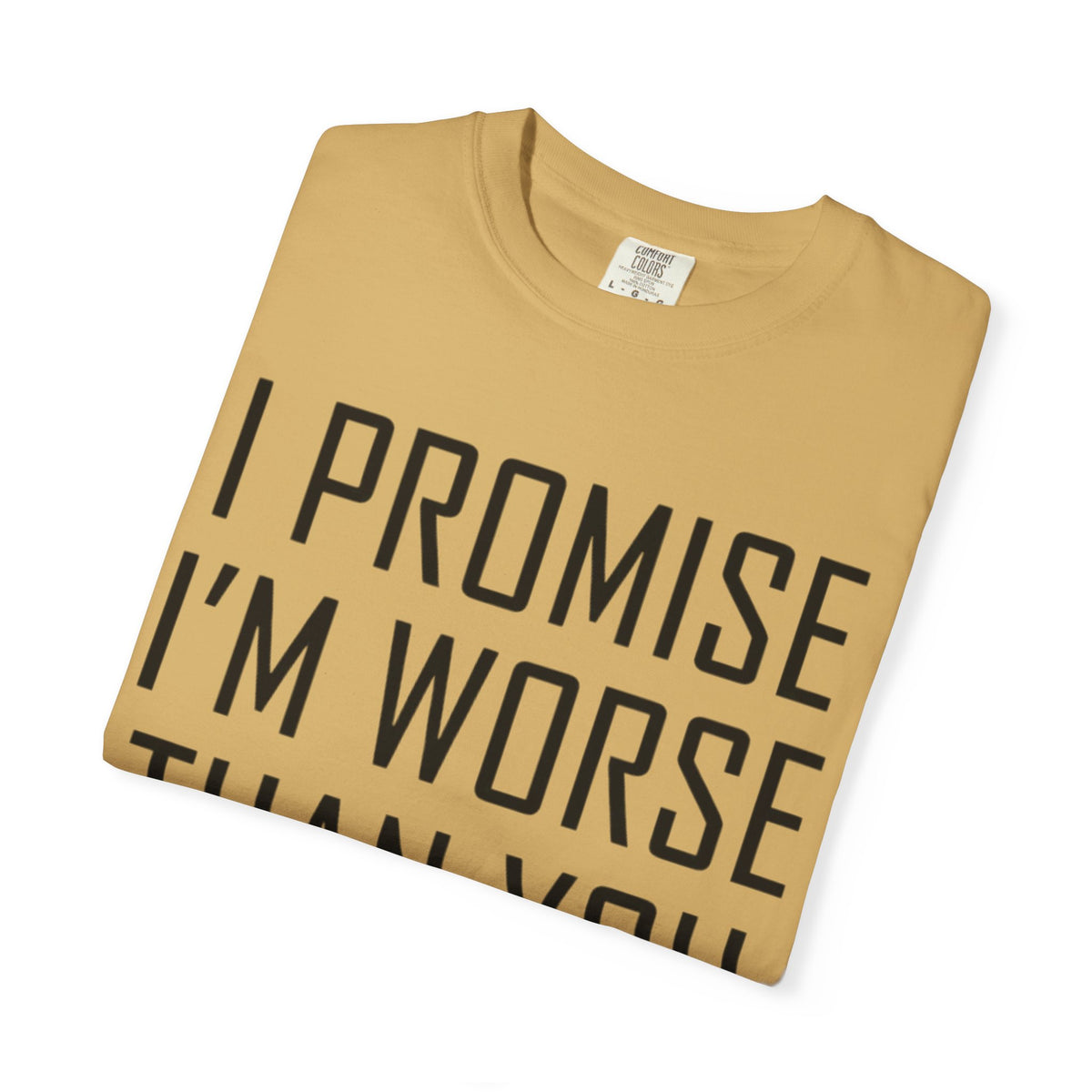 "Promise I'm Worse" Unisex Garment-Dyed Tee