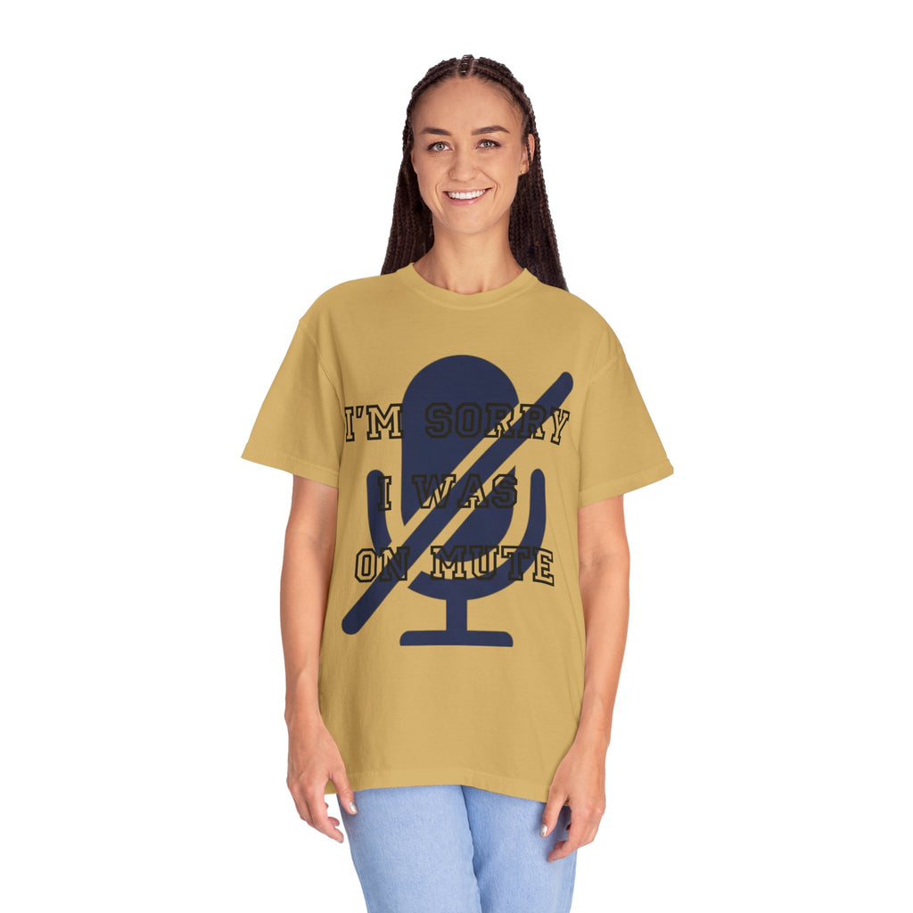 "I'm Sorry I Was On Mute" Unisex Garment-Dyed Tee