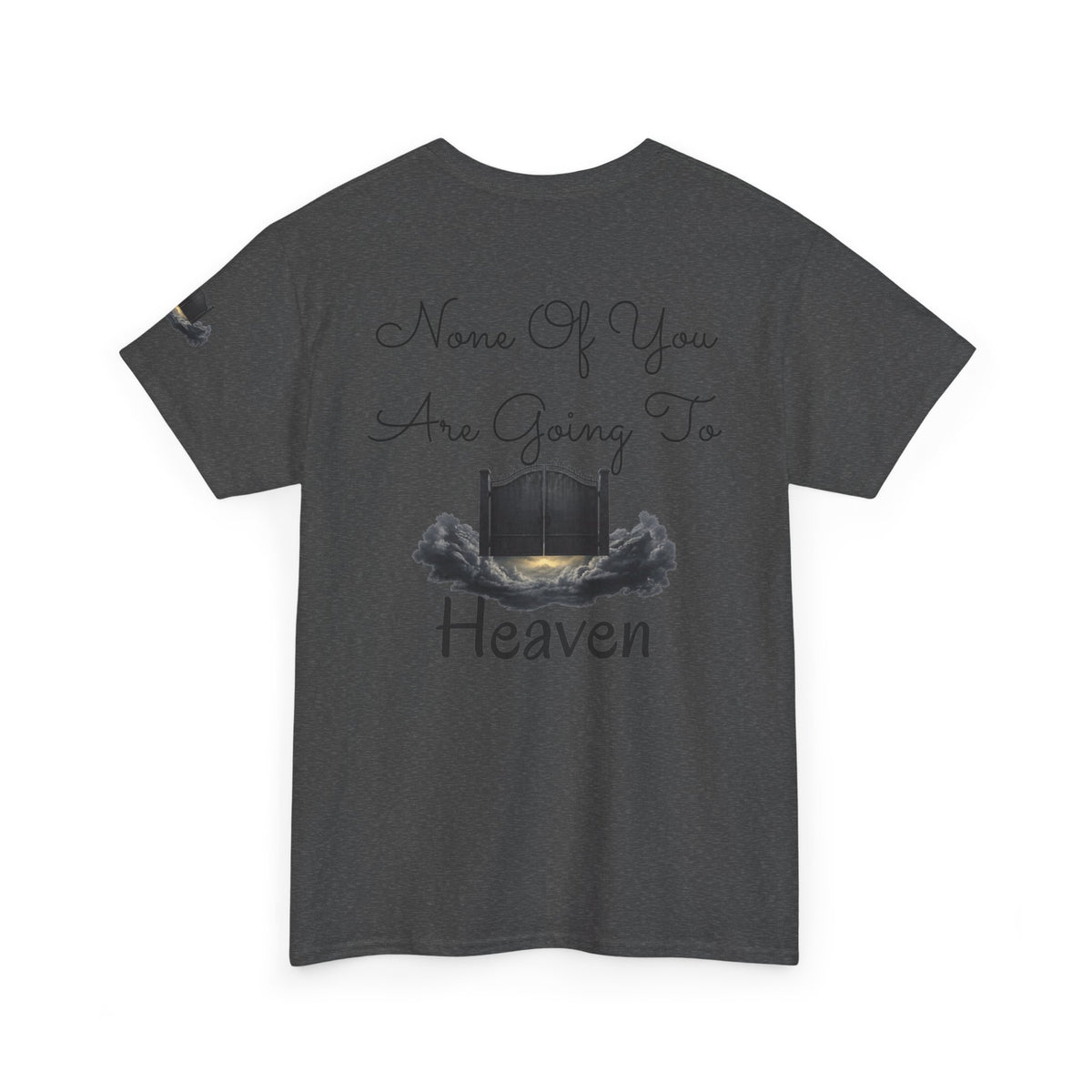 "None of You Are Going to Heaven" Premium Graphic Tee