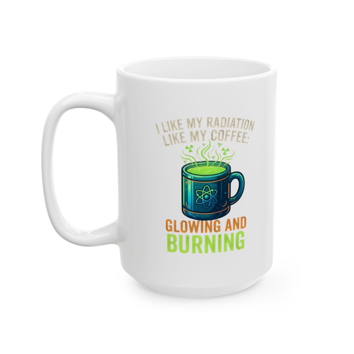 "I Like My Radiation Like My Coffee" White Ceramic Mug