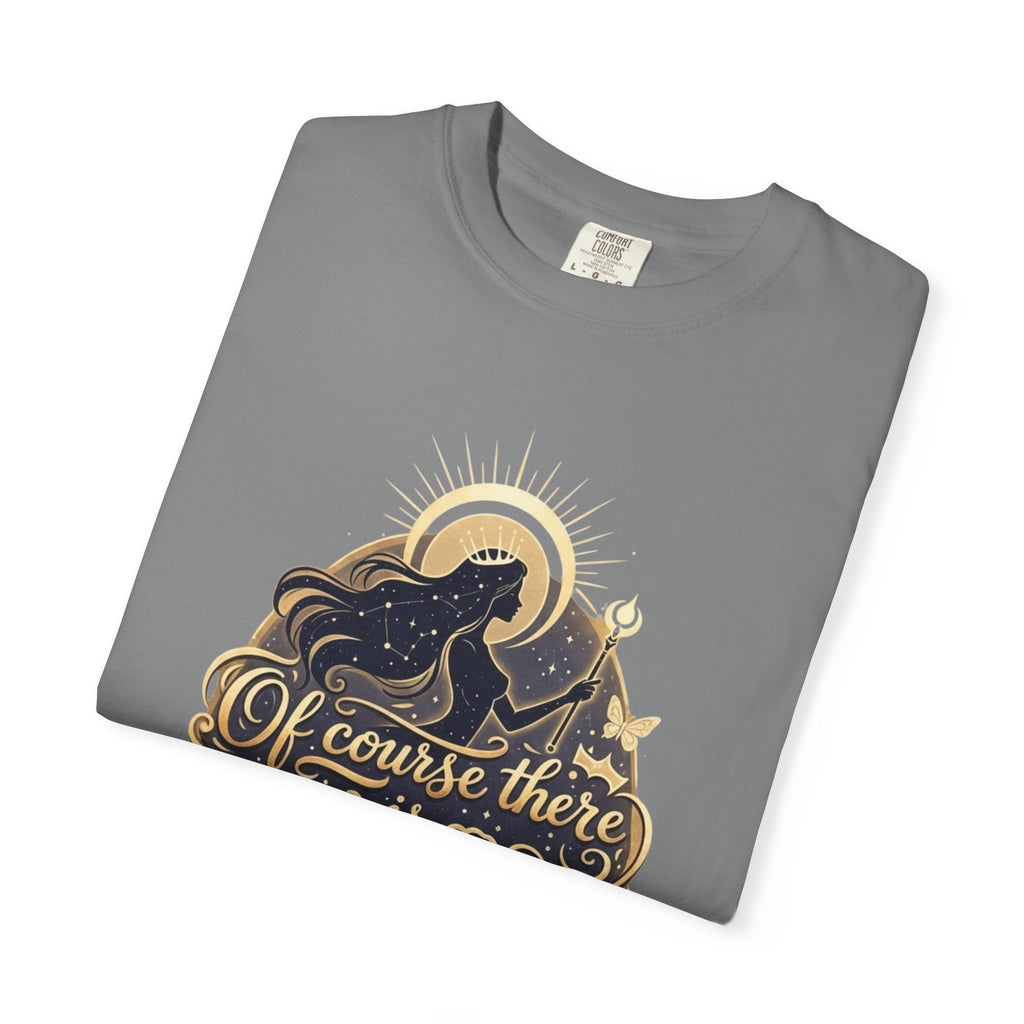 "Of Course There Is God, And She Is Me" Unisex Garment-Dyed T-shirt