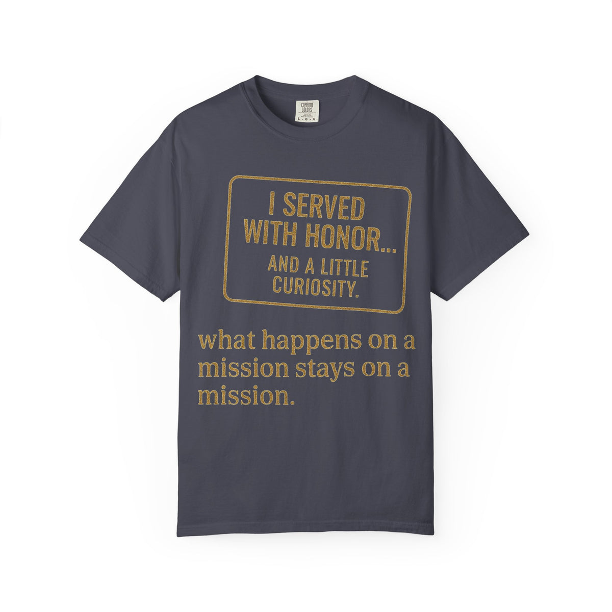 Color: Navy | I Served With Honor... And A Little Curiosity Unisex Garment-Dyed T-shirt