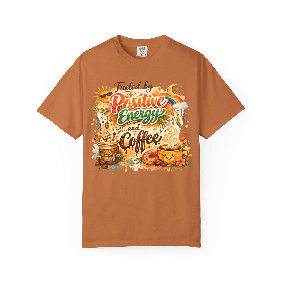 Color: Yam | Fueled by Positive Energy and Coffee T-Shirt Unisex Garment-Dyed T-shirt