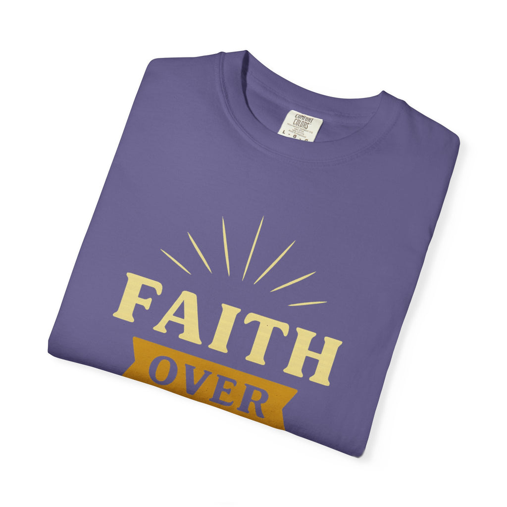 “Faith Over Fear” Unisex Garment-Dyed T-shirt