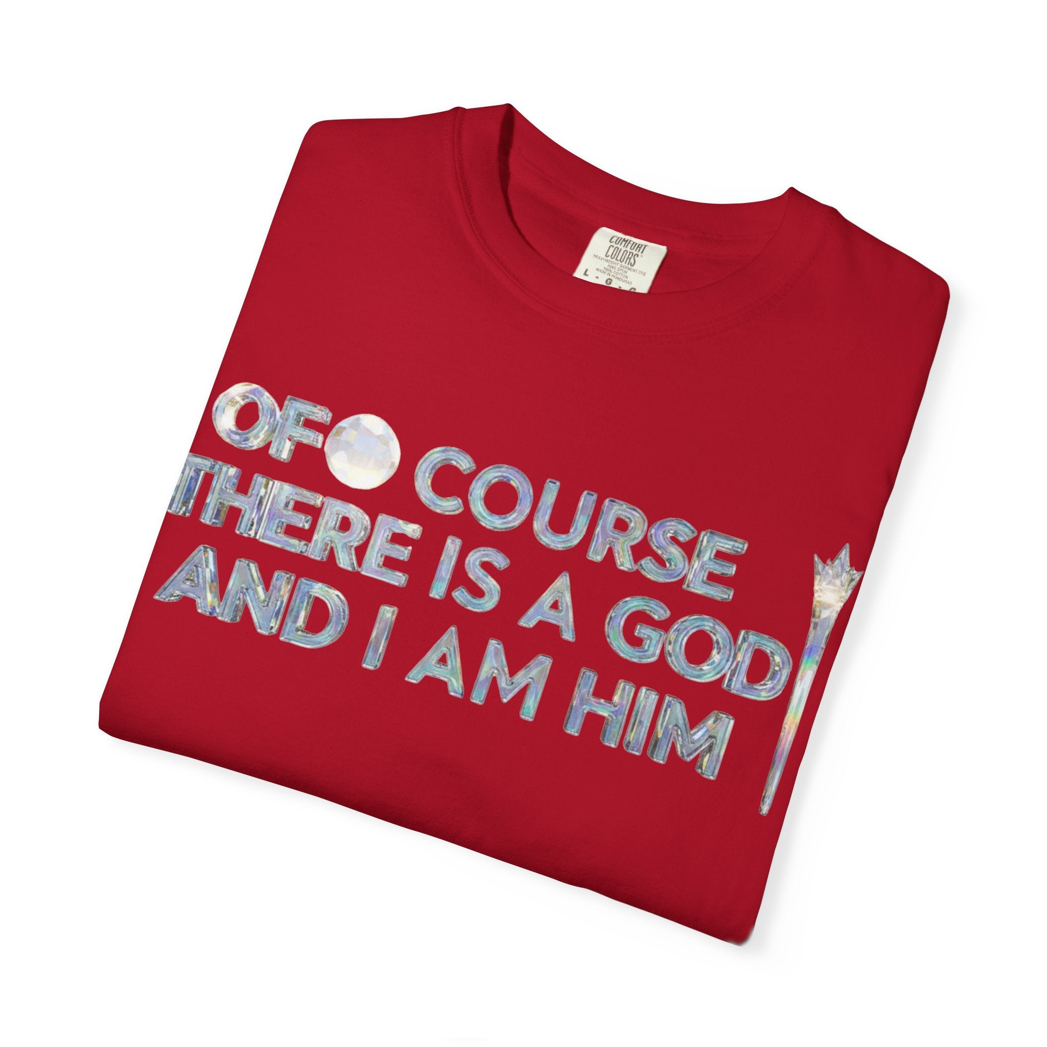 "Of Course There Is A God, And I Am Him" Unisex Garment-Dyed T-shirt