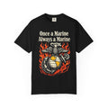 "Once a Marine, Always a Marine" Unisex Garment-Dyed T-shirt